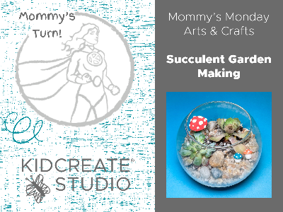 Mommy's Monday Arts & Crafts - Succulent Garden